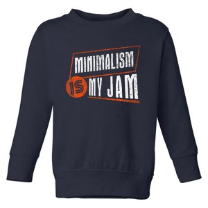 Minimalism Is My Jam Simplistic Declutter Purpose Toddler Sweatshirt