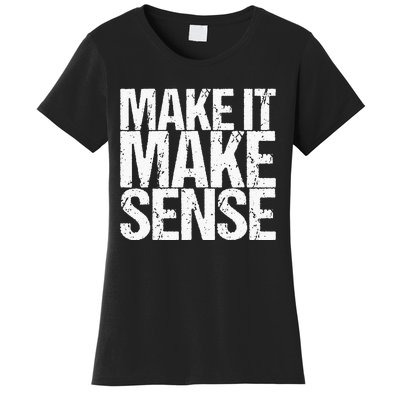 Make It Make Sense Women's T-Shirt