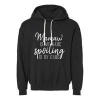 Mamaw Is My Name Spoiling Is My Game Gift Garment-Dyed Fleece Hoodie