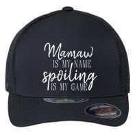Mamaw Is My Name Spoiling Is My Game Gift Flexfit Unipanel Trucker Cap