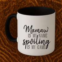 Mamaw Is My Name Spoiling Is My Game Gift Mug