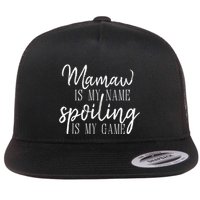 Mamaw Is My Name Spoiling Is My Game Gift Flatbill Hat