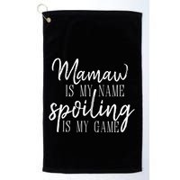 Mamaw Is My Name Spoiling Is My Game Gift Golf Towel