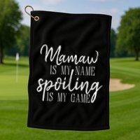 Mamaw Is My Name Spoiling Is My Game Gift Golf Towel