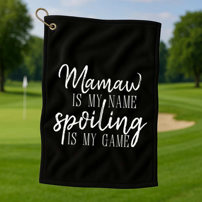 Mamaw Is My Name Spoiling Is My Game Gift Golf Towel