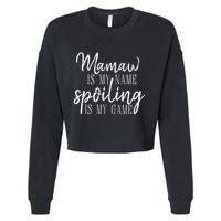 Mamaw Is My Name Spoiling Is My Game Gift Cropped Pullover Crew