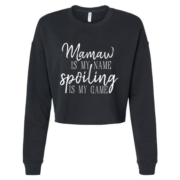 Mamaw Is My Name Spoiling Is My Game Gift Cropped Pullover Crew