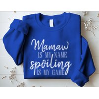 Mamaw Is My Name Spoiling Is My Game Gift Sweatshirt