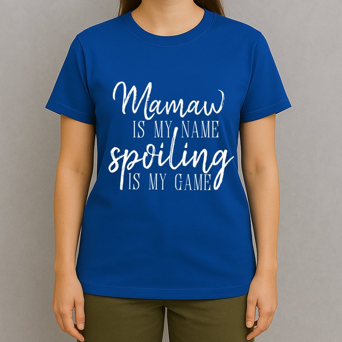 Mamaw Is My Name Spoiling Is My Game Gift T-Shirt