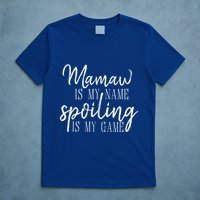 Mamaw Is My Name Spoiling Is My Game Gift T-Shirt