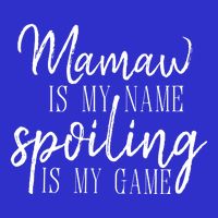 Mamaw Is My Name Spoiling Is My Game Gift T-Shirt