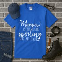 Mamaw Is My Name Spoiling Is My Game Gift Tall T-Shirt