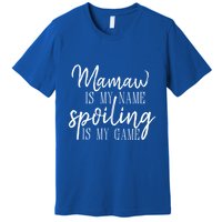 Mamaw Is My Name Spoiling Is My Game Gift Premium T-Shirt