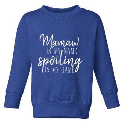 Mamaw Is My Name Spoiling Is My Game Gift Toddler Sweatshirt