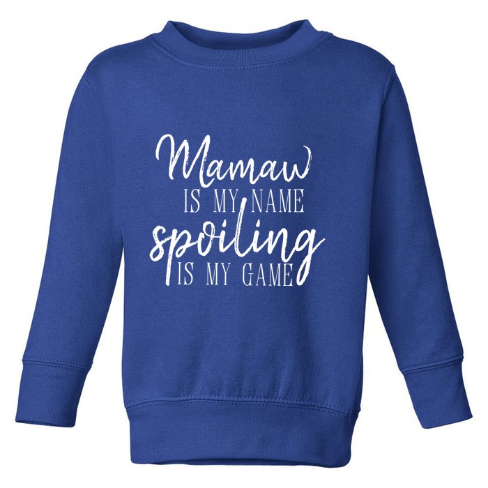 Mamaw Is My Name Spoiling Is My Game Gift Toddler Sweatshirt