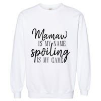 Mamaw Is My Name Spoiling Is My Game Gift Garment-Dyed Sweatshirt