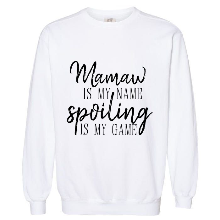 Mamaw Is My Name Spoiling Is My Game Gift Garment-Dyed Sweatshirt