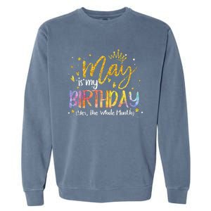 May Is My Birthday Yes The Whole Month Birthday Tie Dye Garment-Dyed Sweatshirt