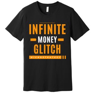 $Mstr Infinite Money Glitch Microstrategy Bitcoin Premium T-Shirt