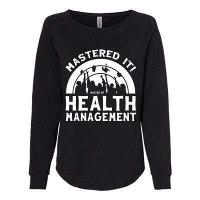 Mastered It Mhm Master Of Health Aget University Grad Cool Gift Womens California Wash Sweatshirt