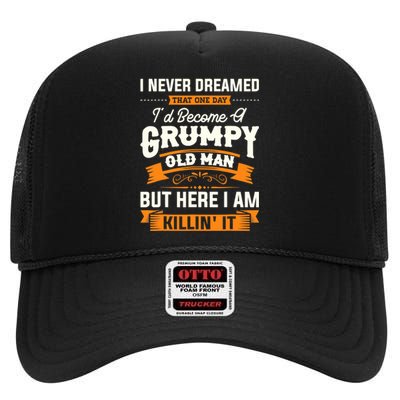 Mens I Never Dreamed That I'd Become A Grumpy Old Man Grandpa High Crown Mesh Back Trucker Hat