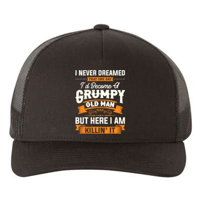 Mens I Never Dreamed That I'd Become A Grumpy Old Man Grandpa Yupoong Adult 5-Panel Trucker Hat