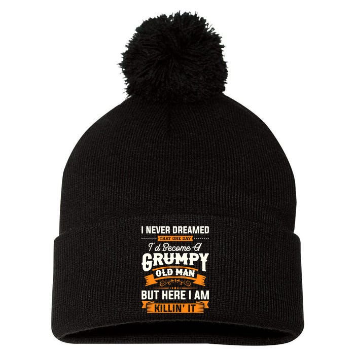 Mens I Never Dreamed That I'd Become A Grumpy Old Man Grandpa Pom Pom 12in Knit Beanie