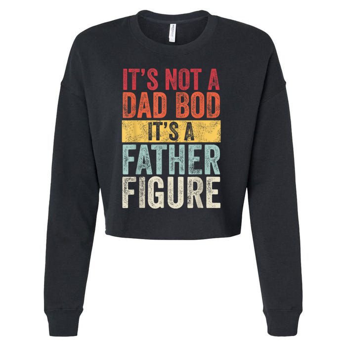 Men Its Not A Dad Bod Its A Father Figure Funny Retro Vintage Cropped Pullover Crew