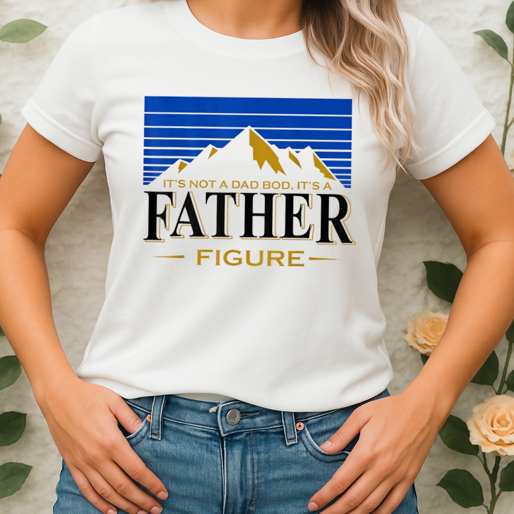 Mens It's Not A DAD BOD It's A Father Figure Funny DAD Drink Beer Womens T-Shirt