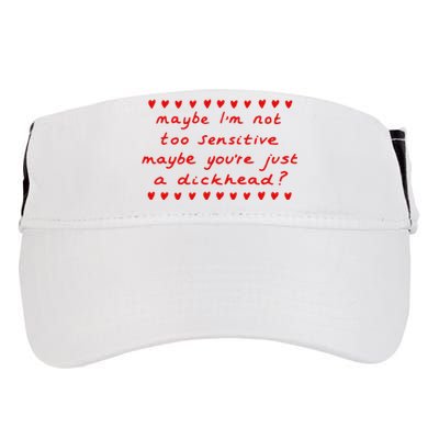 Maybe Im Not Too Sensitive Maybe Youre Just A Dickhead Adult Drive Performance Visor