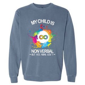 My Is Nongreat Giftverbal But His Mama Ain't Autism Mom Gift Garment-Dyed Sweatshirt