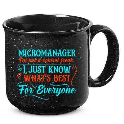 Micromanager IM Not A Control Freak Funny Supervisor 15oz Campfire Ceramic Mug