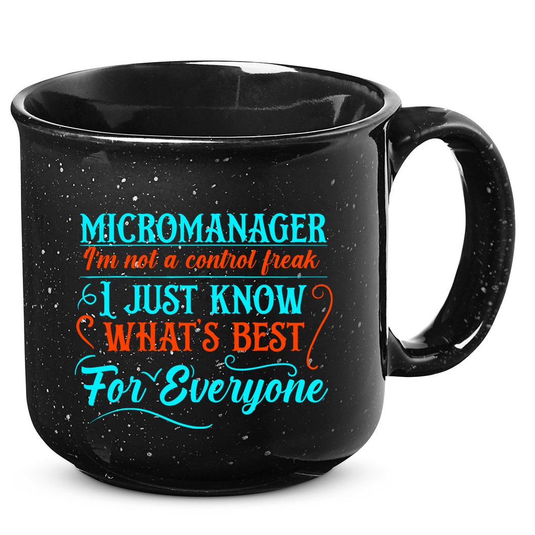 Micromanager IM Not A Control Freak Funny Supervisor 15oz Campfire Ceramic Mug