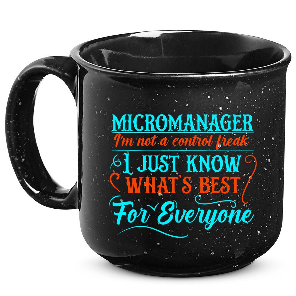 Micromanager IM Not A Control Freak Funny Supervisor 15oz Campfire Ceramic Mug