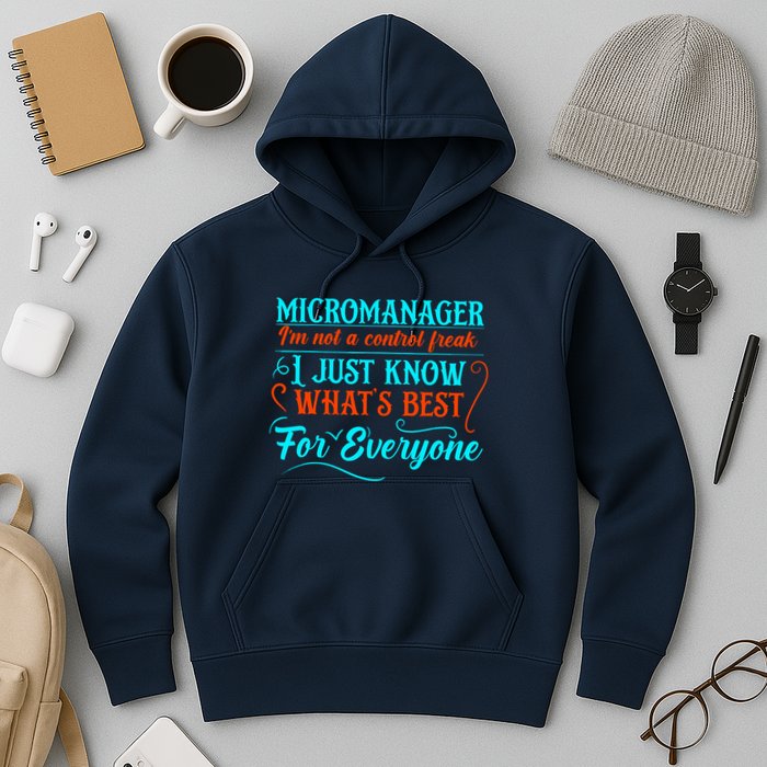 Micromanager IM Not A Control Freak Funny Supervisor Hoodie