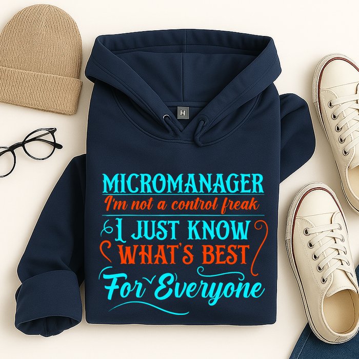 Micromanager IM Not A Control Freak Funny Supervisor Hoodie