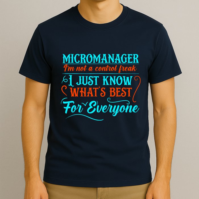 Micromanager IM Not A Control Freak Funny Supervisor T-Shirt