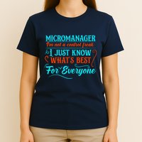 Micromanager IM Not A Control Freak Funny Supervisor T-Shirt