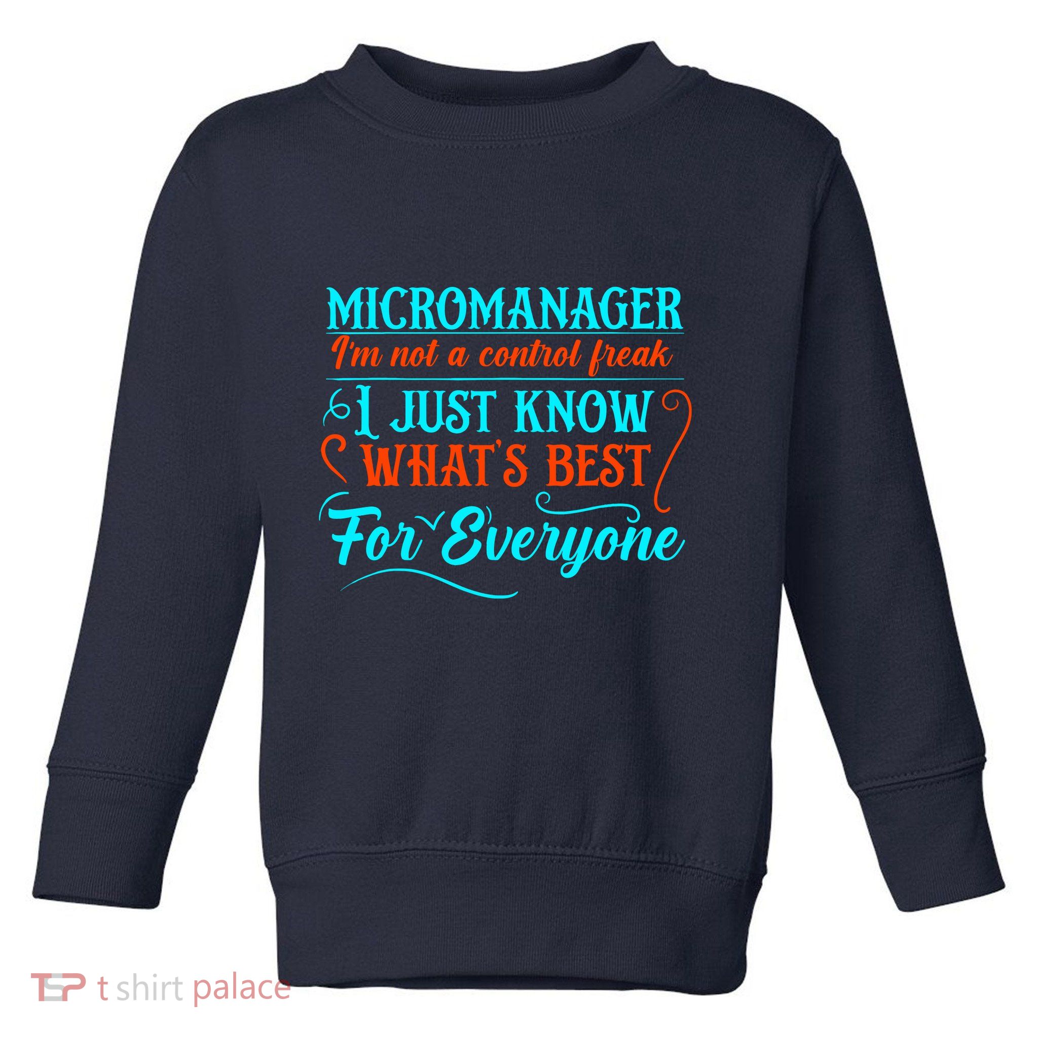 Micromanager IM Not A Control Freak Funny Supervisor Toddler Sweatshirt
