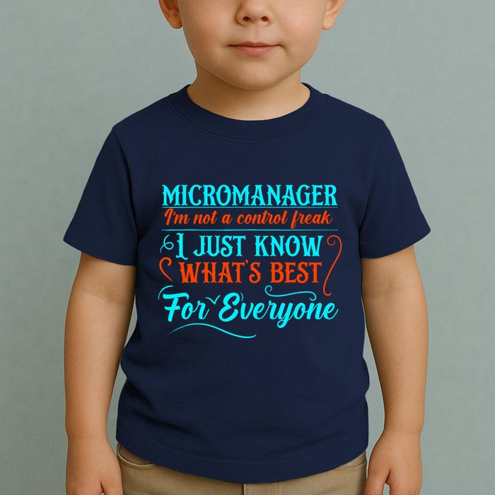 Micromanager IM Not A Control Freak Funny Supervisor Toddler T-Shirt