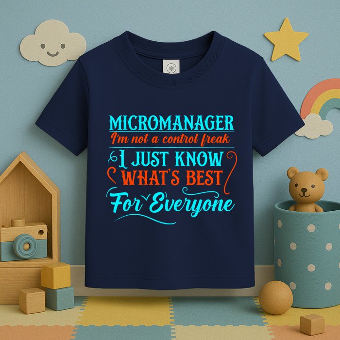 Micromanager IM Not A Control Freak Funny Supervisor Toddler T-Shirt