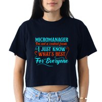 Micromanager IM Not A Control Freak Funny Supervisor Crop Top