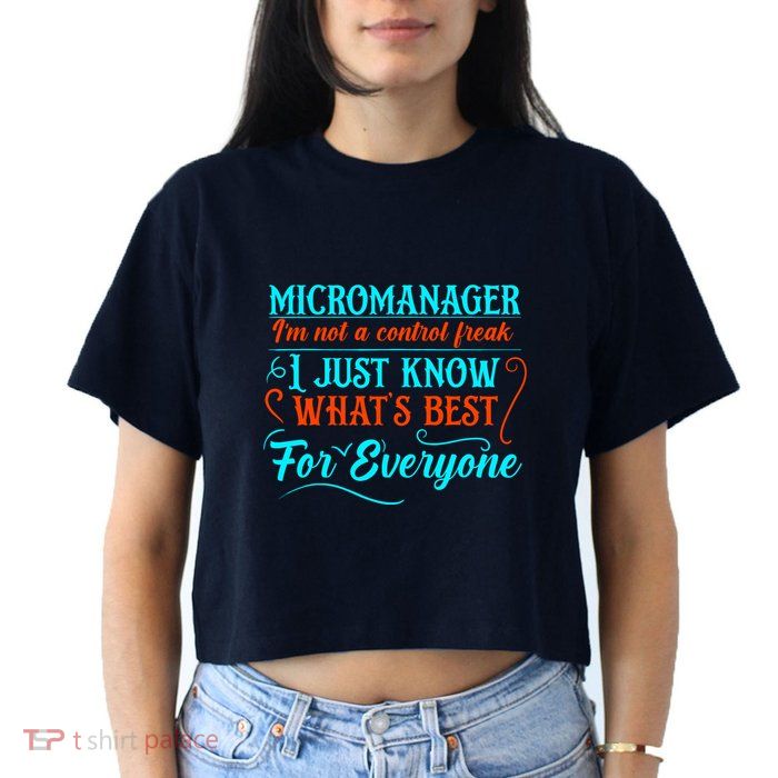 Micromanager IM Not A Control Freak Funny Supervisor Crop Top