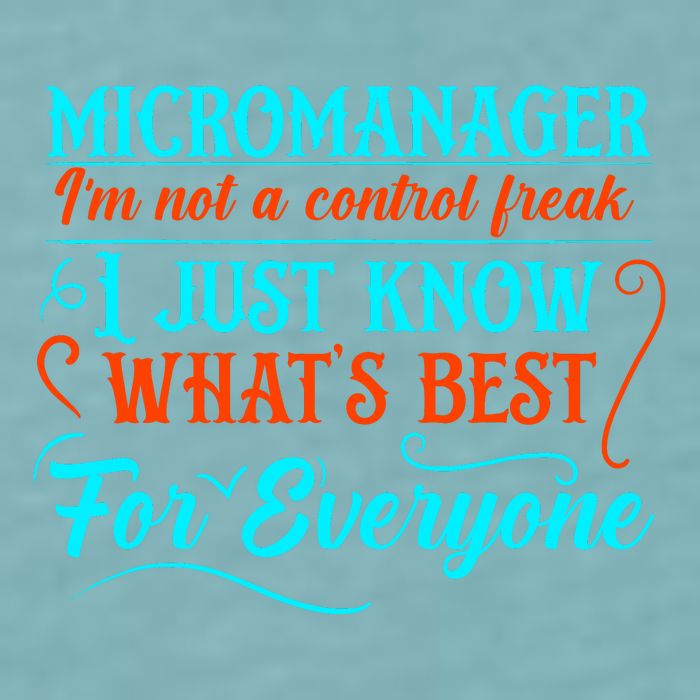 Micromanager IM Not A Control Freak Funny Supervisor Sueded Cloud Jersey T-Shirt