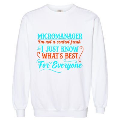 Micromanager IM Not A Control Freak Funny Supervisor Garment-Dyed Sweatshirt