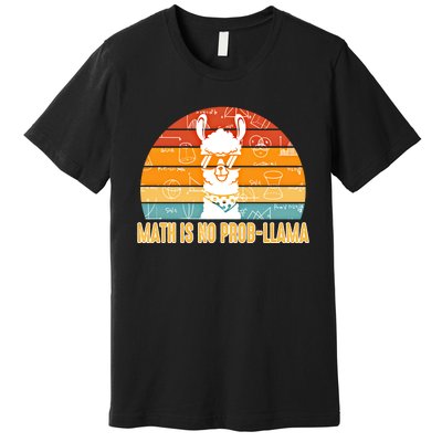 Math Is No Probllama Math Liama Math Teacher High School Meaningful Gift Premium T-Shirt