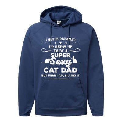 Mens I Never Dreamed I D Grow Up To Be A Sexy Cat Dad Performance Fleece Hoodie