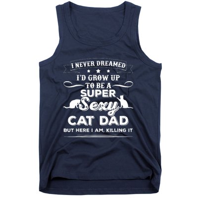 Mens I Never Dreamed I D Grow Up To Be A Sexy Cat Dad Tank Top