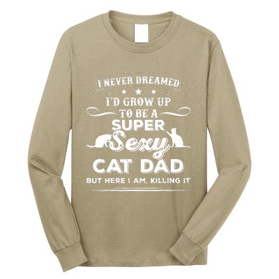 Mens I Never Dreamed I D Grow Up To Be A Sexy Cat Dad Long Sleeve Shirt