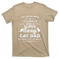 Mens I Never Dreamed I D Grow Up To Be A Sexy Cat Dad T-Shirt